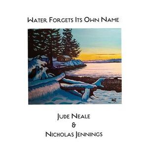 Water Forgets Its Own Name -- Jude Neale